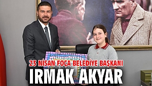 23 NİSAN FOÇA BELEDİYE BAŞKANI IRMAK AKYAR