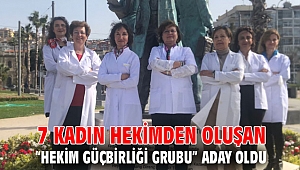 7 Kadın Hekimden Oluşan “Hekim Güçbirliği Grubu” Aday Oldu