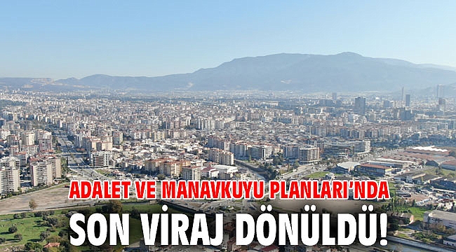 Adalet ve Manavkuyu Planları’nda son viraj dönüldü!