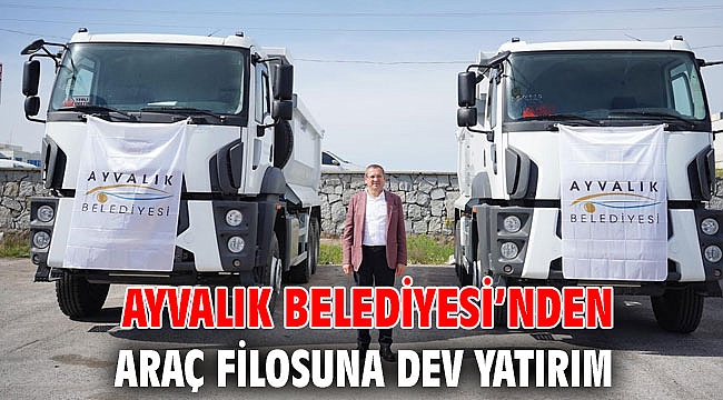 AYVALIK BELEDİYESİ’NDEN ARAÇ FİLOSUNA DEV YATIRIM