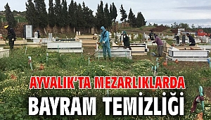 AYVALIK'TA MEZARLIKLARDA BAYRAM TEMİZLİĞİ