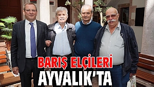 BARIŞ ELÇİLERİ AYVALIK’TA