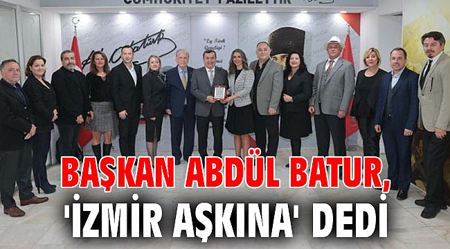 Başkan Abdül Batur, 'İzmir Aşkına' dedi
