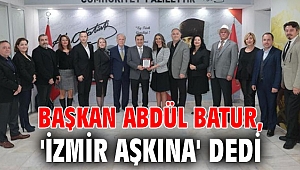 Başkan Abdül Batur, 'İzmir Aşkına' dedi