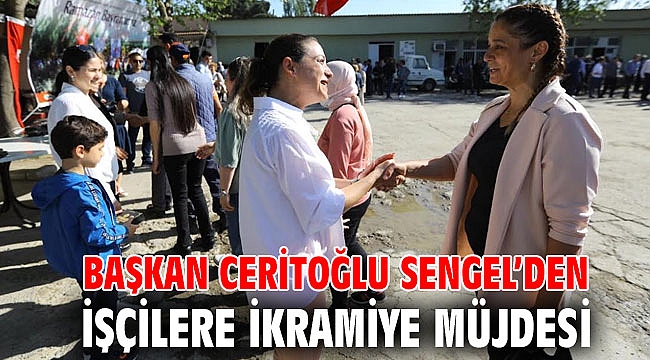 BAŞKAN CERİTOĞLU SENGEL’DEN İŞÇİLERE İKRAMİYE MÜJDESİ