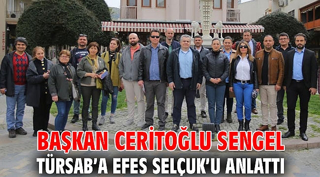 BAŞKAN CERİTOĞLU SENGEL TÜRSAB’A EFES SELÇUK’U ANLATTI