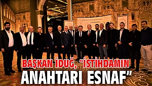 Başkan İduğ, “İstihdamın anahtarı esnaf”