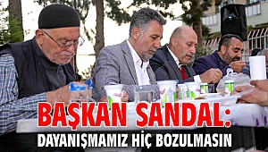 Başkan Sandal: Dayanışmamız hiç bozulmasın