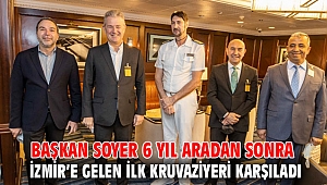 Başkan Soyer 6 yıl aradan sonra İzmir’e gelen ilk kruvaziyeri karşıladı