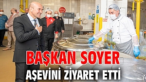Başkan Soyer aşevini ziyaret etti