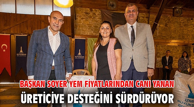 Başkan Soyer yem fiyatlarından canı yanan üreticiye desteğini sürdürüyor