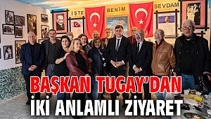 BAŞKAN TUGAY’DAN İKİ ANLAMLI ZİYARET
