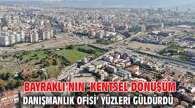 Bayraklı’nın ‘Kentsel Dönüşüm Danışmanlık Ofisi’ yüzleri güldürdü
