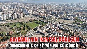 Bayraklı’nın ‘Kentsel Dönüşüm Danışmanlık Ofisi’ yüzleri güldürdü