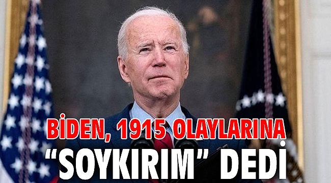 Biden, 1915 olaylarına “soykırım” dedi