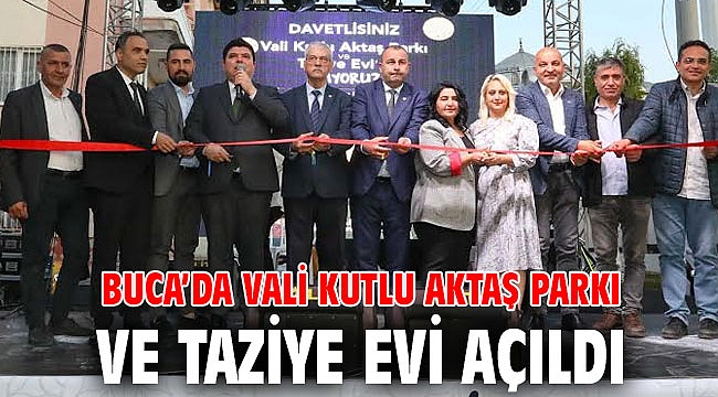 Buca’da Vali Kutlu Aktaş Parkı ve Taziye Evi açıldı