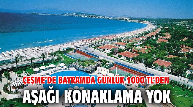 Çeşme’de bayramda günlük 1000 TL’den aşağı konaklama yok