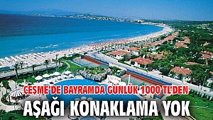 Çeşme’de bayramda günlük 1000 TL’den aşağı konaklama yok