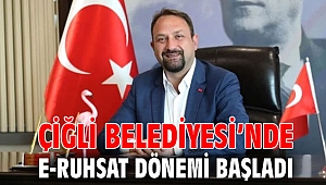 Çiğli Belediyesi’nde E-Ruhsat Dönemi Başladı