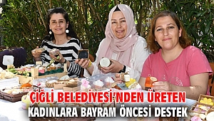 Çiğli Belediyesi’nden Üreten Kadınlara Bayram Öncesi Destek
