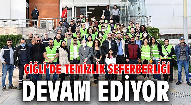 Çiğli’de Temizlik Seferberliği Devam Ediyor