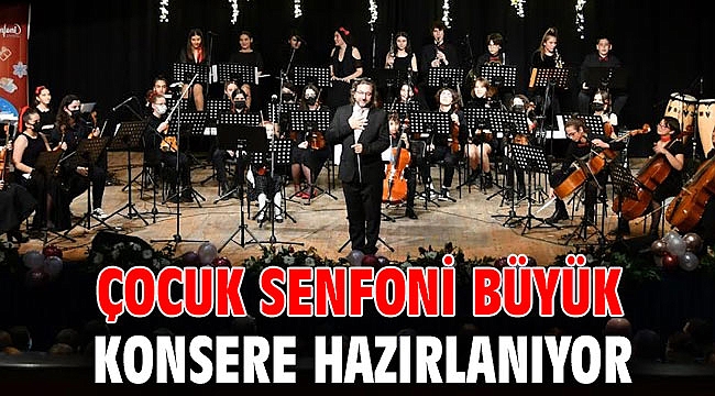 ÇOCUK SENFONİ BÜYÜK KONSERE HAZIRLANIYOR