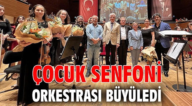 ÇOCUK SENFONİ ORKESTRASI BÜYÜLEDİ