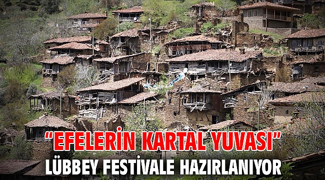 “Efelerin kartal yuvası” Lübbey festivale hazırlanıyor