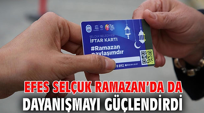 EFES SELÇUK RAMAZAN’DA DA DAYANIŞMAYI GÜÇLENDİRDİ