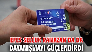 EFES SELÇUK RAMAZAN’DA DA DAYANIŞMAYI GÜÇLENDİRDİ 