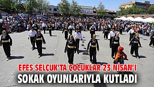 EFES SELÇUK’TA ÇOCUKLAR 23 NİSAN’I SOKAK OYUNLARIYLA KUTLADI