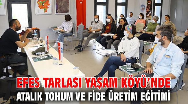 EFES TARLASI YAŞAM KÖYÜ’NDE ATALIK TOHUM VE FİDE ÜRETİM EĞİTİMİ