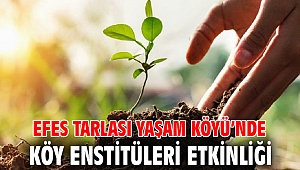 EFES TARLASI YAŞAM KÖYÜ’NDE KÖY ENSTİTÜLERİ ETKİNLİĞİ