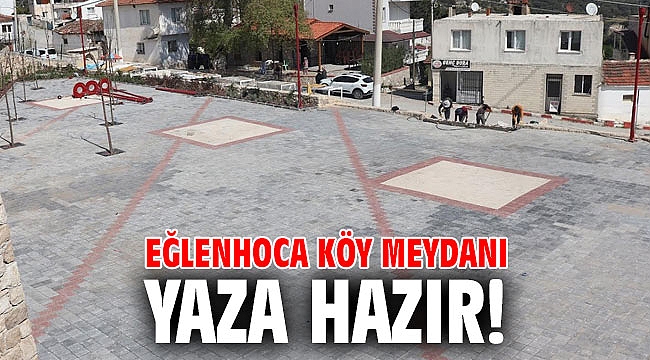 Eğlenhoca Köy Meydanı yaza hazır!