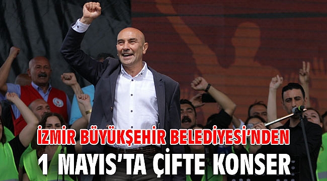 İzmir Büyükşehir Belediyesi’nden 1 Mayıs’ta çifte konser