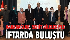 Karabağlar, şehit aileleriyle iftarda buluştu.