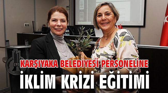 KARŞIYAKA BELEDİYESİ PERSONELİNE İKLİM KRİZİ EĞİTİMİ