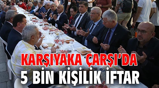 KARŞIYAKA ÇARŞI'DA 5 BİN KİŞİLİK İFTAR