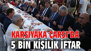 KARŞIYAKA ÇARŞI'DA 5 BİN KİŞİLİK İFTAR 
