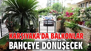 Karşıyaka’da balkonlar bahçeye dönüşecek