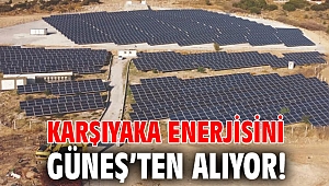 KARŞIYAKA ENERJİSİNİ GÜNEŞ’TEN ALIYOR!