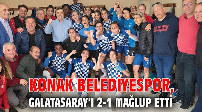 Konak Belediyespor, Galatasaray’ı 2-1 mağlup etti
