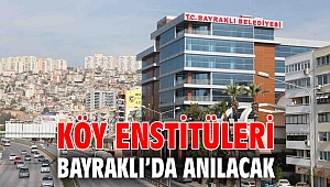 Köy Enstitüleri Bayraklı’da anılacak