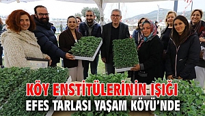 KÖY ENSTİTÜLERİNİN IŞIĞI EFES TARLASI YAŞAM KÖYÜ’NDE