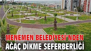 MENEMEN BELEDİYESİ’NDEN AĞAÇ DİKME SEFERBERLİĞİ