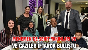 MENEMEN’DE ŞEHİT YAKINLARI VE GAZİLER İFTARDA BULUŞTU
