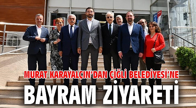 Murat Karayalçın’dan Çiğli Belediyesi’ne Bayram ziyareti