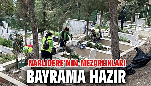 NARLIDERE’NİN MEZARLIKLARI BAYRAMA HAZIR