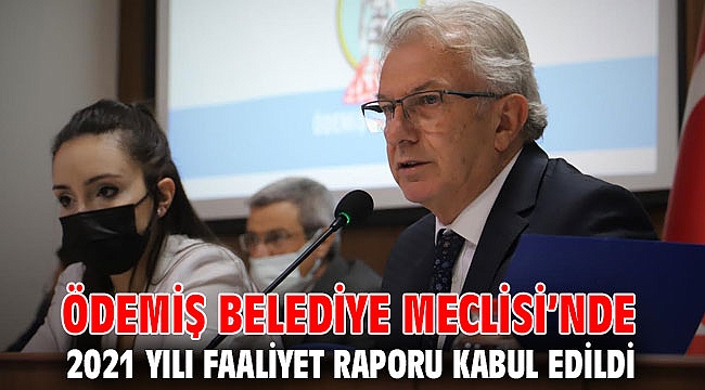 Ödemiş Belediye Meclisi’nde 2021 yılı faaliyet raporu kabul edildi
