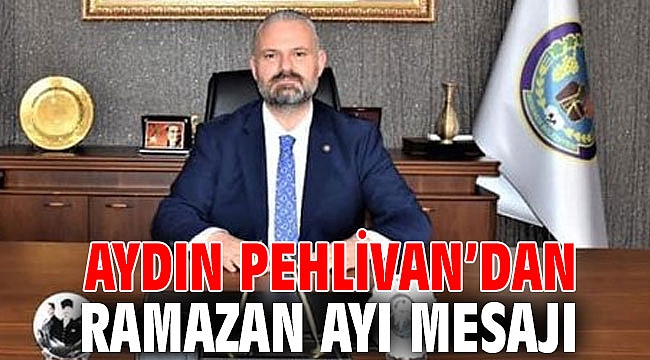 PEHLİVAN’DAN RAMAZAN AYI MESAJI